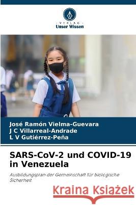 SARS-CoV-2 und COVID-19 in Venezuela Jose Ramon Vielma-Guevara J C Villarreal-Andrade L V Gutierrez-Pena 9786205892299 Verlag Unser Wissen - książka