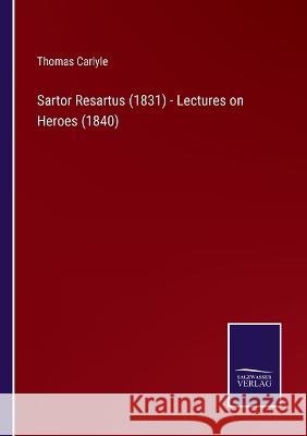 Sartor Resartus (1831) - Lectures on Heroes (1840) Thomas Carlyle   9783375153366 Salzwasser-Verlag - książka