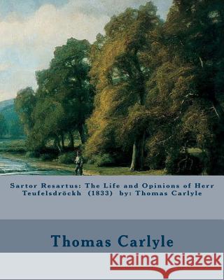 Sartor Resartus: The Life and Opinions of Herr Teufelsdröckh (1833) by: Thomas Carlyle Carlyle, Thomas 9781540843395 Createspace Independent Publishing Platform - książka