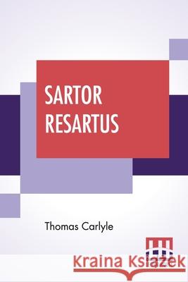 Sartor Resartus: The Life And Opinions Of Herr Teufelsdröckh, Edited By Ernest Rhys Carlyle, Thomas 9789390058273 Lector House - książka