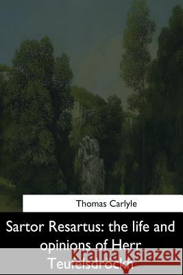 Sartor Resartus: the life and opinions of Herr Teufelsdrockh Carlyle, Thomas 9781544665665 Createspace Independent Publishing Platform - książka