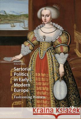Sartorial Politics in Early Modern Europe: Fashioning Women Erin Griffey 9789462986008 Amsterdam University Press - książka