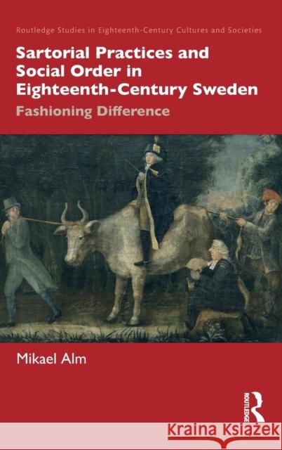 Sartorial Practices and Social Order in Eighteenth-Century Sweden: Fashioning Difference Mikael Alm 9781032044194 Routledge - książka