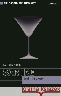 Sartre and Theology Kate Kirkpatrick 9780567664495 T & T Clark International - książka