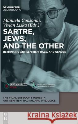 Sartre, Jews, and the Other: Rethinking Antisemitism, Race, and Gender Consonni, Manuela 9783110597431 Walter de Gruyter - książka