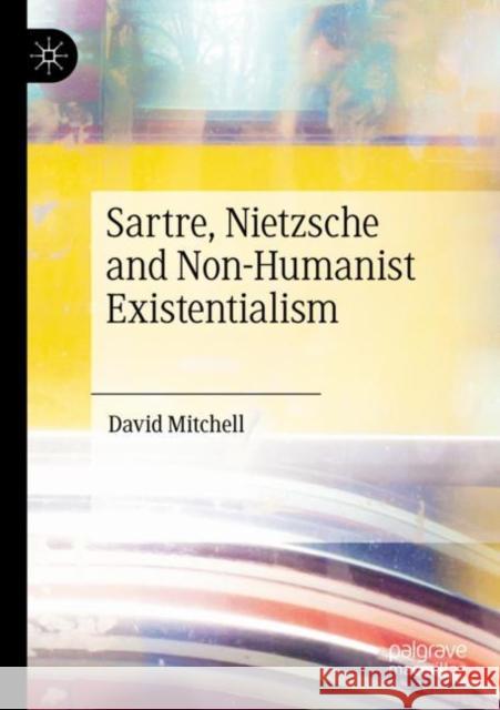 Sartre, Nietzsche and Non-Humanist Existentialism David Mitchell 9783030431105 Palgrave MacMillan - książka