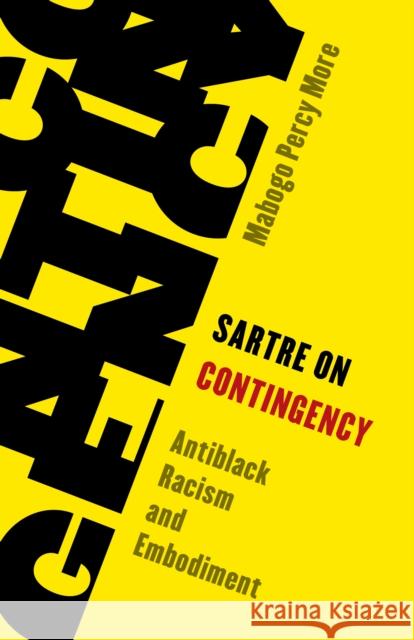 Sartre on Contingency: Antiblack Racism and Embodiment Mabogo Percy More 9781538157039 Rowman & Littlefield Publishers - książka