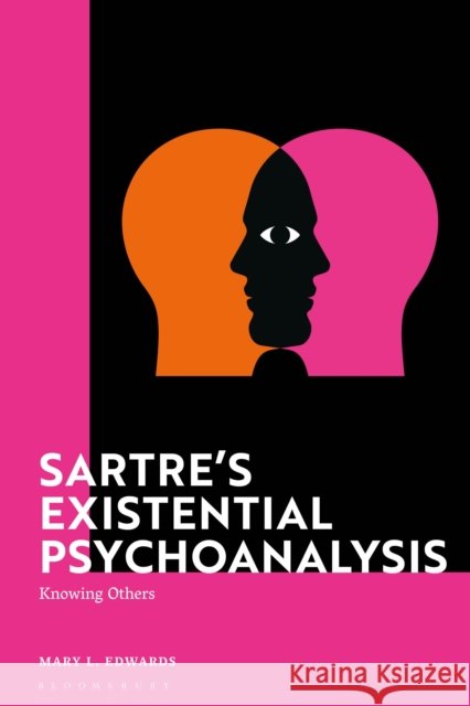 Sartre's Existential Psychoanalysis: Knowing Others Mary Edwards 9781350331075 Bloomsbury Academic - książka