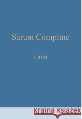 Sarum Compline: Latin William Renwick 9781775299998 Gregorian Institute of Canada - książka