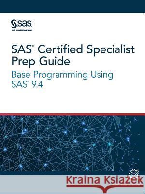 SAS Certified Specialist Prep Guide: Base Programming Using SAS 9.4 Sas Institute 9781642951790 SAS Institute - książka