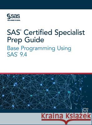 SAS Certified Specialist Prep Guide: Base Programming Using SAS 9.4 Sas Institute 9781642951905 SAS Institute - książka