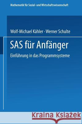 SAS Für Anfänger: Einführung in Das Programmsystem Kähler, Wolf-Michael 9783528045722 Vieweg+teubner Verlag - książka