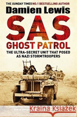 SAS Ghost Patrol: The Ultra-Secret Unit That Posed As Nazi Stormtroopers Lewis, Damien 9781786483140 Quercus Publishing - książka