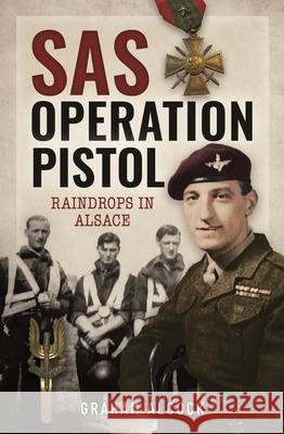 SAS Operation Pistol: Raindrops in Alsace Graham Alcock 9781399038010 Pen & Sword Books Ltd - książka