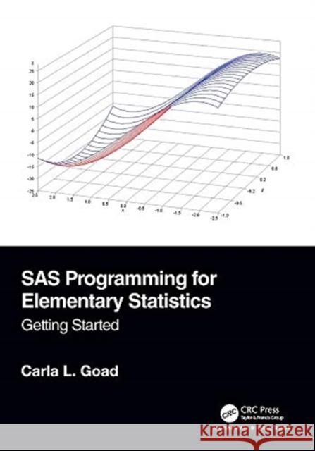 SAS Programming for Elementary Statistics: Getting Started Carla L. Goad 9781138589025 CRC Press - książka