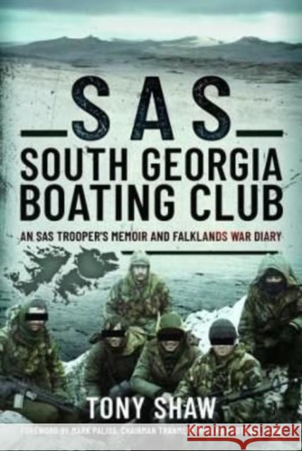 SAS South Georgia Boating Club: An SAS Trooper's Memoir and Falklands War Diary Tony Shaw 9781399087766 Pen & Sword Books Ltd - książka