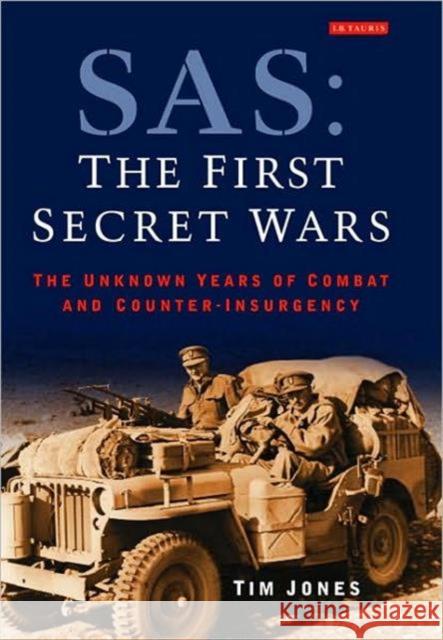 SAS: The First Secret Wars : The Unknown Years of Combat and Counter-insurgency Tim Jones 9781848855663  - książka