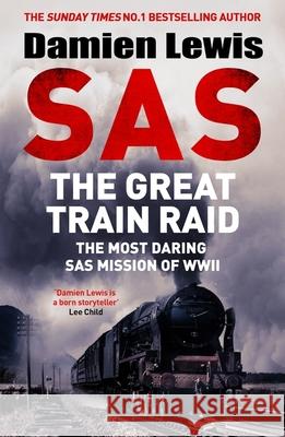 SAS The Great Train Raid: The Most Daring SAS Mission of WWII Damien Lewis 9781529441161 Quercus Publishing - książka