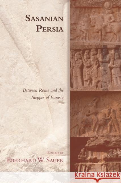 Sasanian Persia: Between Rome and the Steppes of Eurasia Eberhard Sauer 9781474401012 Edinburgh University Press - książka