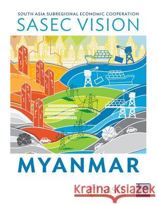 SASEC Vision: Myanmar Asian Development Bank 9789292614560 Asian Development Bank - książka