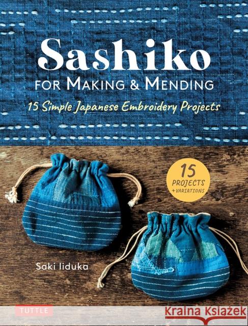 Sashiko for Making & Mending: 15 Simple Japanese Embroidery Projects Iiduka, Saki 9780804853859 Tuttle Publishing - książka