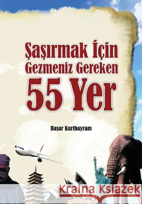 Sasirmak Icin Gezmeniz Gereken 55 Yer Basar Kurtbayram 9781499711615 Createspace - książka