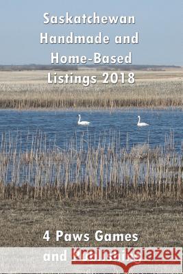 Saskatchewan Handmade and Home-Based Listings 2018 4. Paws Games and Publishing             Vickianne Caswell 4. Paws Games and Publishing 9781988345802 4 Paws Games and Publishing - książka