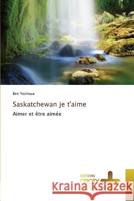 Saskatchewan Je t'Aime Yeshoua-B 9783841699817 Ditions Croix Du Salut - książka