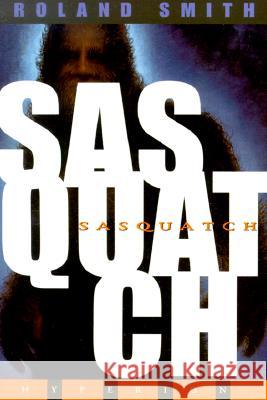 Sasquatch Roland Smith 9780786813346 Hyperion Books - książka