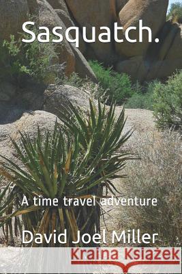 Sasquatch.: A Time Travel Adventure David Joel Miller 9781720059738 Independently Published - książka