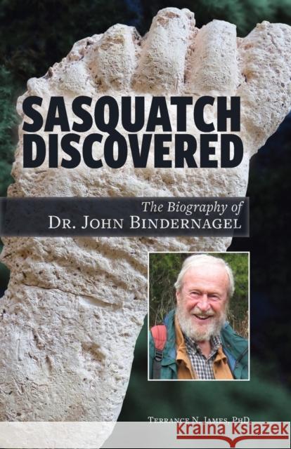 Sasquatch Discovered: The Biography of Dr. John Bindernagel James, Terrance N. 9780888397515 Hancock House Publishers Ltd ,Canada - książka