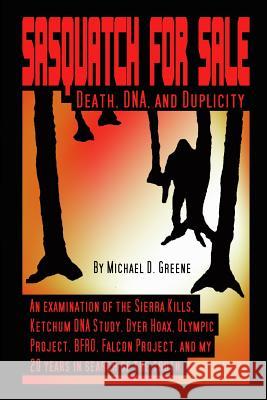 Sasquatch For Sale: Death, DNA and Duplicity Michael Dana Greene 9781499734508 Createspace Independent Publishing Platform - książka