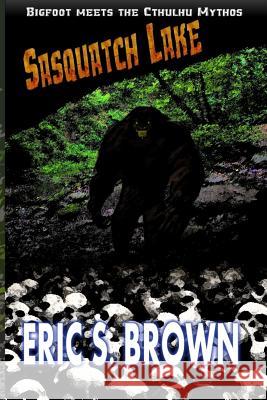 Sasquatch Lake Eric S. Brown 9780692483190 Great Old Ones Publishing - książka