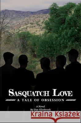 Sasquatch Love: A Tale of Obsession Dan Ellerbroek Rebecca White 9781720482796 Createspace Independent Publishing Platform - książka