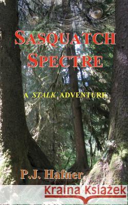 Sasquatch Spectre P. J. Hafner 9780692323311 Birchbark Publishing - książka