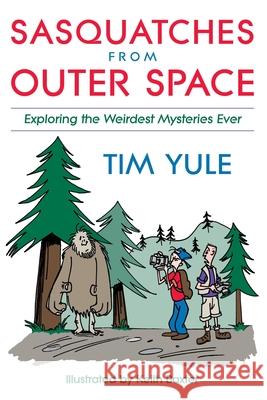 Sasquatches from Outer Space: Exploring the Weirdest Mystieres Ever Yule, Tim 9781573928472 Prometheus Books - książka