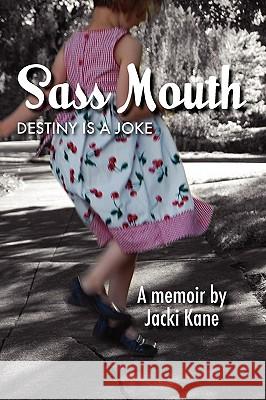 Sass Mouth: Destiny is a Joke Jacki Kane 9780557135202 Lulu.com - książka