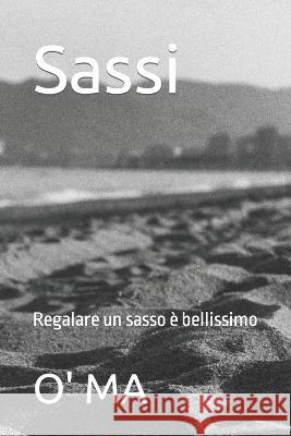 Sassi: Regalare un sasso e bellissimo O' Ma   9798852001245 Independently Published - książka