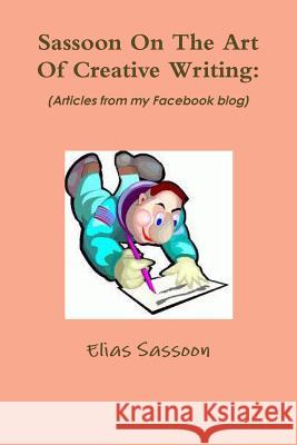 Sassoon On The Art Of Creative Writing Elias Sassoon 9781458396624 Lulu.com - książka