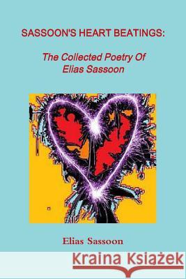 Sassoon's Heart Beatings: The Collected Poetry Of Elias Sassoon Elias Sassoon 9780557432899 Lulu.com - książka