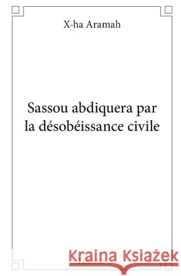 Sassou abdiquera par la d?sob?issance civile Gaston Mahoungou 9782414356584 Edilivre - książka