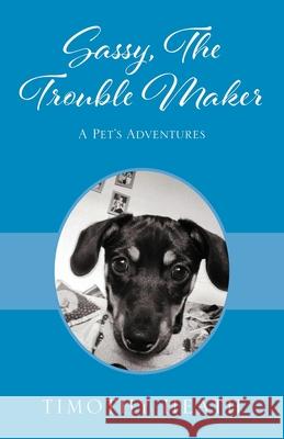 Sassy, The Trouble Maker: A Pet's Adventures Timothy Heath 9781977221841 Outskirts Press - książka