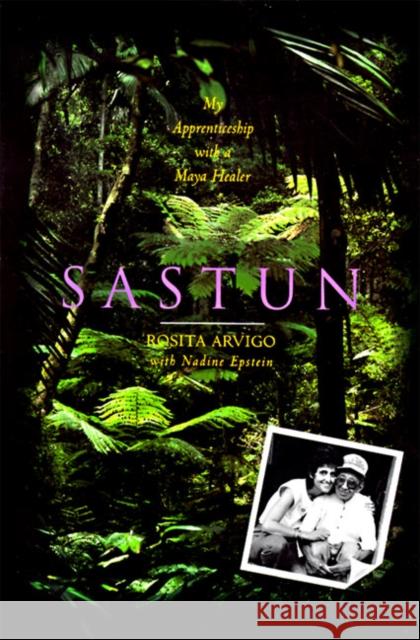 Sastun: My Apprenticeship with a Maya Healer Arvigo, Rosita 9780062502599 HarperOne - książka