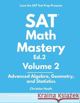 SAT Math Mastery: Advanced Algebra, Geometry and Statistics Christian Heath 9781734852219 Love the SAT Academic Press - książka