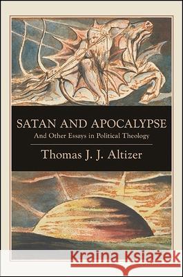 Satan and Apocalypse: And Other Essays in Political Theology Thomas J. J. Altizer 9781438466736 State University of New York Press - książka