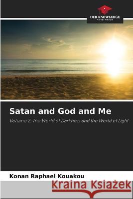 Satan and God and Me Konan Raphael Kouakou   9786206241409 Our Knowledge Publishing - książka