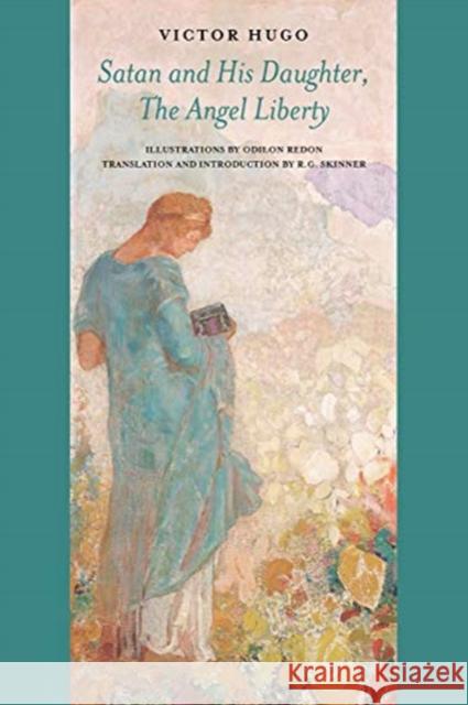 Satan and His Daughter, the Angel Liberty: Selected Verses Victor Hugo R. G. Skinner R. G. Skinner 9780997228731 Swan Isle Press - książka