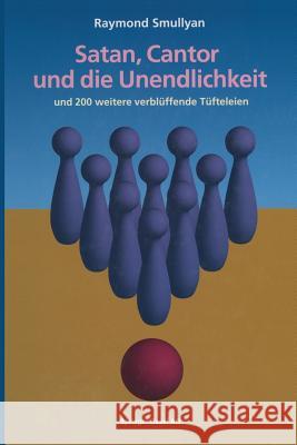 Satan, Cantor Und Die Unendlichkeit: Und 200 Weitere Verblüffende Tüfteleien Smullyan, Raymond 9783034862325 Birkhauser - książka