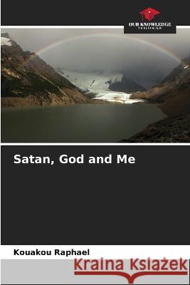 Satan, God and Me Kouakou Raphael   9786205926079 Our Knowledge Publishing - książka