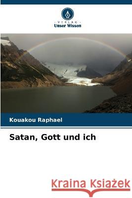 Satan, Gott und ich Kouakou Raphael   9786205926062 Verlag Unser Wissen - książka